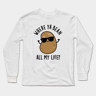 Where Ya Bean All My Life Cute Veggie Legume Pun Long Sleeve T-Shirt